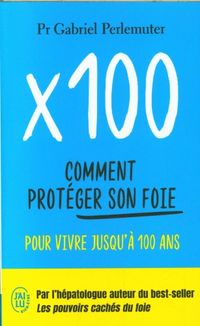 Produktbild: X 100 : comment prot&eacute;ger son foie pour vivre jusqu'&agrave; 100 ans