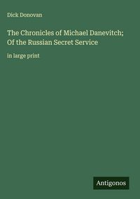 Produktbild: The Chronicles of Michael Danevitch; Of the Russian Secret Service