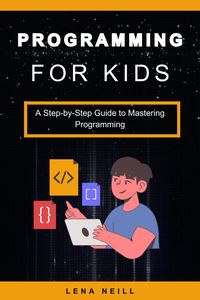Produktbild: Programming for Kids: A Step-by-Step Guide to Mastering Programming