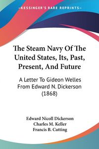 Produktbild: The Steam Navy Of The United States, Its, Past, Present, And Future