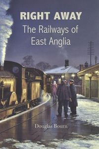Produktbild: Right Away: The Railways of East Anglia