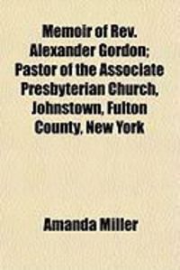 Produktbild: Memoir of REV. Alexander Gordon; Pastor of the Associate Presbyterian Church, Johnstown, Fulton County, New York