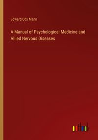 Produktbild: A Manual of Psychological Medicine and Allied Nervous Diseases