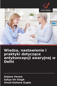 Produktbild: Wiedza, nastawienie i praktyki dotycz&iquest;ce antykoncepcji awaryjnej w Delhi