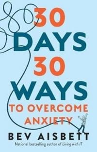 Produktbild: 30 Days 30 Ways to Overcome Anxiety: from the bestselling anxiety expert