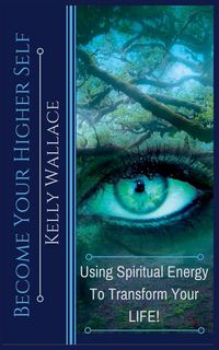 Produktbild: Become Your Higher Self - Using Spiritual Energy to Transform Your Life