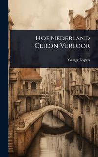 Produktbild: Hoe Nederland Ceilon Verloor