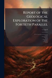 Produktbild: Report of the Geological Exploration of the Fortieth Parallel
