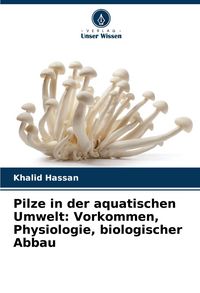 Produktbild: Pilze in der aquatischen Umwelt: Vorkommen, Physiologie, biologischer Abbau