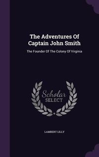 Produktbild: The Adventures Of Captain John Smith: The Founder Of The Colony Of Virginia