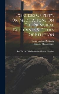 Produktbild: Exercises Of Piety, Or, Meditations On The Principal Doctrines & Duties Of Religion: For The Use Of Enlightened & Virtuous Christians