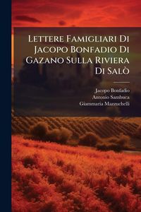 Produktbild: Lettere Famigliari Di Jacopo Bonfadio Di Gazano Sulla Riviera Di Sal&Atilde;&sup2;