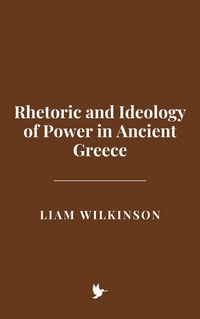 Produktbild: Rhetoric and Ideology of Power in Ancient Greece