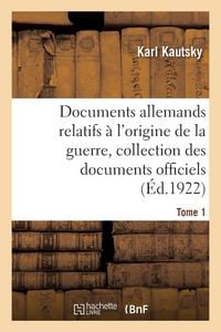 Produktbild: Documents Allemands Relatifs &Agrave; l'Origine de la Guerre. Tome 1