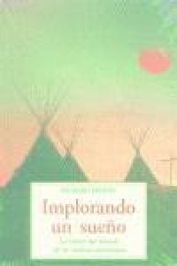 Produktbild: Implorando un sue&ntilde;o : la visi&oacute;n del mundo de los nativos americanos