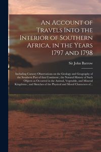 Produktbild: An Account of Travels Into the Interior of Southern Africa, in the Years 1797 and 1798: Including Cursory Observations on the Geology and Geography of