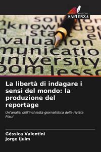 Produktbild: La libert&agrave; di indagare i sensi del mondo: la produzione del reportage