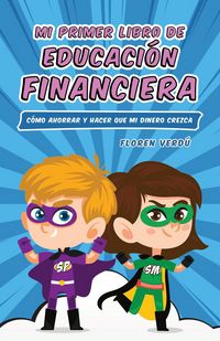Produktbild: Mi primer libro de educaci&oacute;n financiera: C&oacute;mo ahorrar y hacer que mi dinero crezca (EDUCACIO&acute;N FINANCIERA PARA NI&Ntilde;OS, #1)