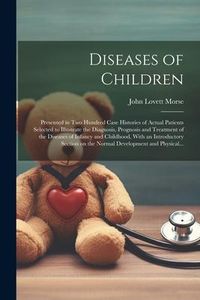 Produktbild: Diseases of Children; Presented in Two Hundred Case Histories of Actual Patients Selected to Illustrate the Diagnosis, Prognosis and Treatment of the