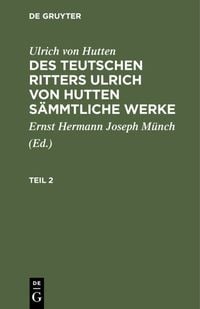 Produktbild: Des teutschen Ritters Ulrich von Hutten s&auml;mmtliche Werke. Teil 2