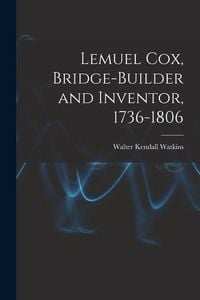 Produktbild: Lemuel Cox, Bridge-builder and Inventor, 1736-1806