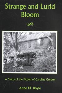 Produktbild: Strange and Lurid Bloom: A Study of the Fiction of Caroline Gordon