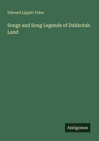 Produktbild: Songs and Song Legends of Dahkotah Land