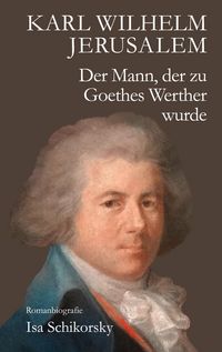 Produktbild: Karl Wilhelm Jerusalem. Der Mann, der zu Goethes Werther wurde