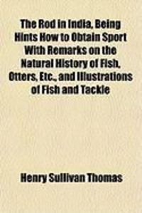 Produktbild: The Rod in India, Being Hints How to Obtain Sport with Remarks on the Natural History of Fish, Otters, Etc., and Illustrations of Fish and Tackle