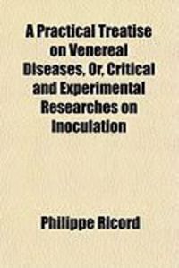 Produktbild: A Practical Treatise on Venereal Diseases, Or, Critical and Experimental Researches on Inoculation