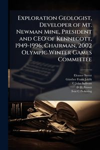 Produktbild: Exploration Geologist, Developer of Mt. Newman Mine, President and CEO of Kennecott, 1949-1996, Chairman, 2002 Olympic Winter Games Committee