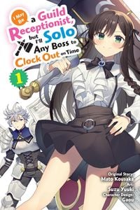 Produktbild: I May Be a Guild Receptionist, but I'll Solo Any Boss to Clock Out on Time, Vol. 1 (manga)