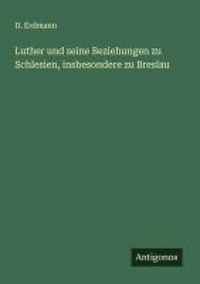Produktbild: Luther und seine Beziehungen zu Schlesien, insbesondere zu Breslau