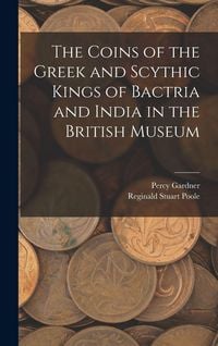 Produktbild: The Coins of the Greek and Scythic Kings of Bactria and India in the British Museum