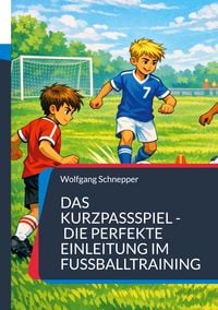 Produktbild: Das Kurzpassspiel - Die perfekte Einleitung im Fu&szlig;balltraining