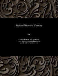 Produktbild: Richard Weaver's life story