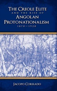 Produktbild: The Creole Elite and the Rise of Angolan Protonationalism