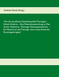 Produktbild: Wie die preu&szlig;ische Eisenbahnpolitik Th&uuml;ringens Einheit f&ouml;rderte