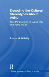Produktbild: O'Reilly, E: Decoding the Cultural Stereotypes About Aging