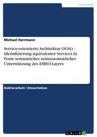 Produktbild: Service-orientierte Architektur (SOA) - Identifizierung &auml;quivalenter Services in Form semantischer semiautomatischer Unterst&uuml;tzung des EMEO-Layers