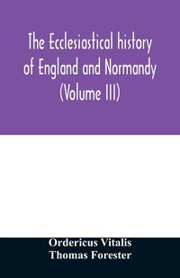 Produktbild: The ecclesiastical history of England and Normandy (Volume III)