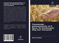 Produktbild: Toenemende gewasproductie via K Spray, De Goedkoopste Weg naar Voorspoed