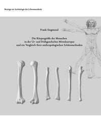 Produktbild: Die K&ouml;rpergr&ouml;&szlig;e der Menschen in der Ur- und Fr&uuml;hgeschichte Mitteleuropas und ein Vergleich ihrer anthropologischen Sch&auml;tzmethoden