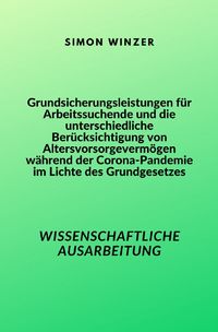 Produktbild: Grundsicherungsleistungen f&uuml;r Arbeitssuchende und die unterschiedliche Ber&uuml;cksichtigung von Altersvorsorgeverm&ouml;gen w&auml;hrend der Corona-Pandemie im Lichte des Grundgesetzes