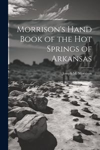 Produktbild: Morrison's Hand Book of the Hot Springs of Arkansas