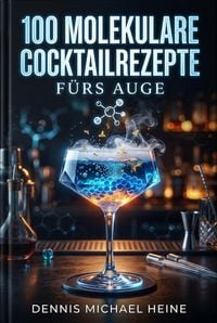 Produktbild: 100 molekulare Cocktailrezepte f&uuml;rs Auge