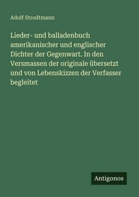 Produktbild: Lieder- und balladenbuch amerikanischer und englischer Dichter der Gegenwart. In den Versmassen der originale &uuml;bersetzt und von Lebenskizzen der Verfasser begleitet