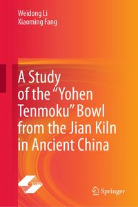 Produktbild: A Study of the &ldquo;Yohen Tenmoku&rdquo; Bowl from the Jian Kiln in Ancient China
