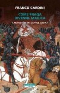 Produktbild: Come Praga divenne magica. Il medioevo di una capitale europea