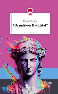 Produktbild: *Grandioser Buchtitel*. Life is a Story - story.one